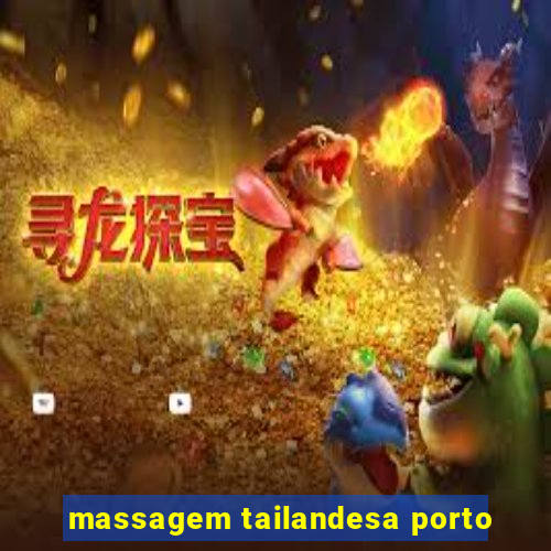 massagem tailandesa porto